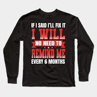 If I Said I'll Fix it I Will funny Handyman Mechanic Long Sleeve T-Shirt